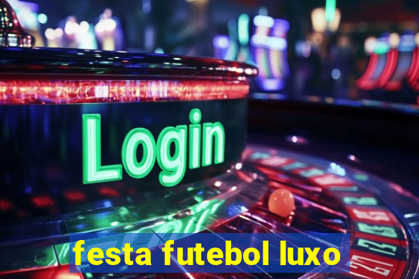 festa futebol luxo